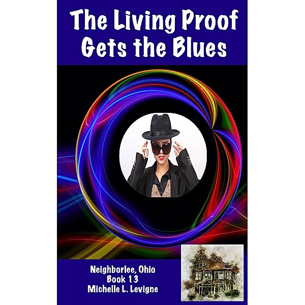 The Living Proof Gets the Blues (Neighborlee, Ohio, #13) / Neighborlee, Ohio, Michelle Levigne