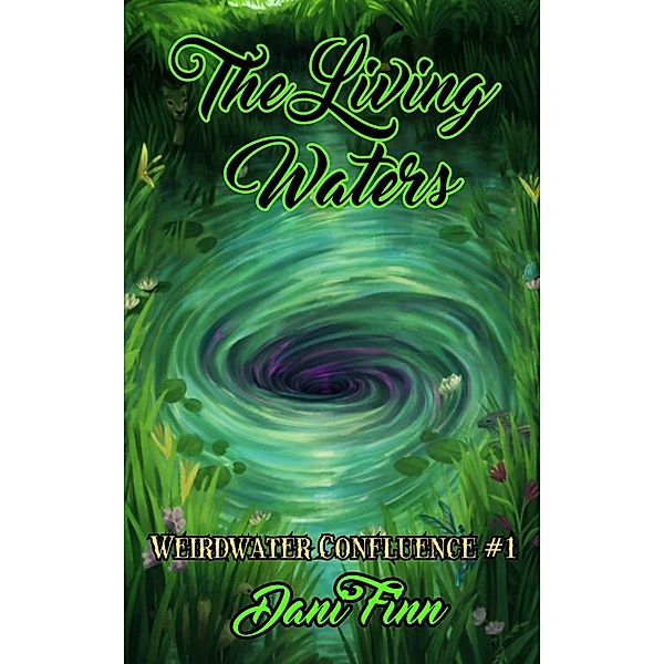 The Living Waters (The Weirdwater Confluence, #1) / The Weirdwater Confluence, Dani Finn