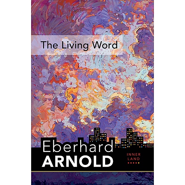 The Living Word / Eberhard Arnold Centennial Editions, EBERHARD ARNOLD