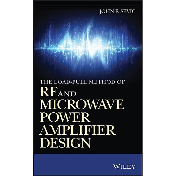The Load-pull Method of RF and Microwave Power Amplifier Design, John F. Sevic