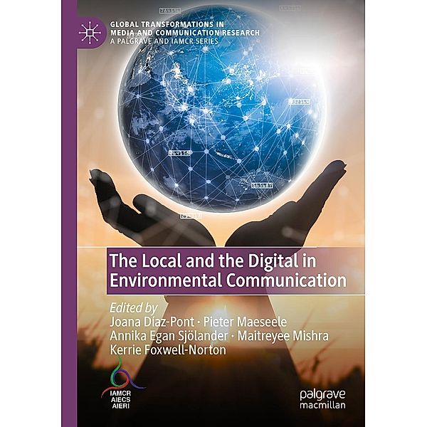 The Local and the Digital in Environmental Communication / Global Transformations in Media and Communication Research - A Palgrave and IAMCR Series