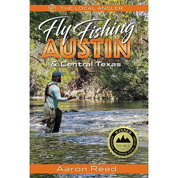 The Local Angler Fly Fishing Austin & Central Texas / The Local Angler Bd.1, Aaron Reed