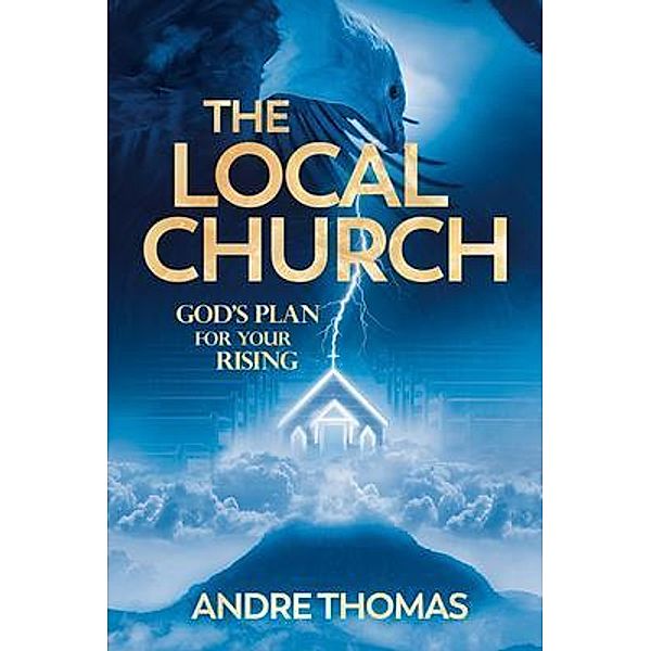 The Local Church - God's Plan for Your Rising, Andre Thomas