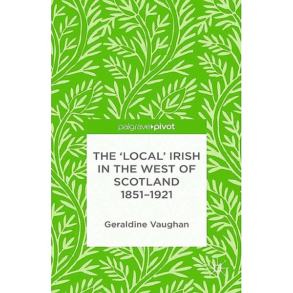 The 'Local' Irish in the West of Scotland 1851-1921, G. Vaughan