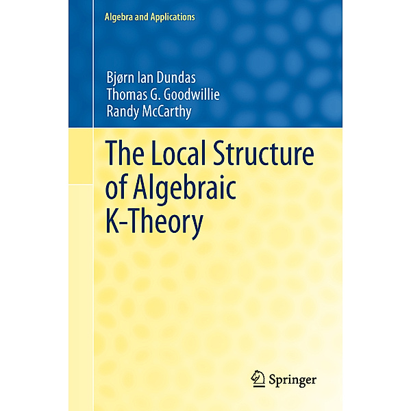 The Local Structure of Algebraic K-Theory, Bjørn Ian Dundas, Thomas G. Goodwillie, Randy McCarthy