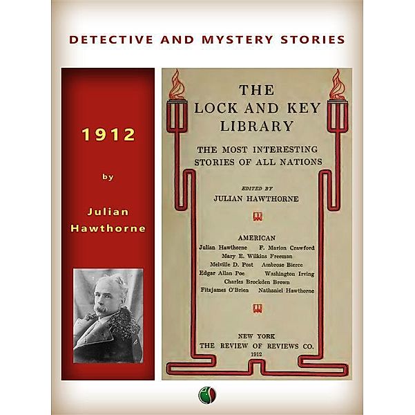 The Lock and Key Library / Detective and mystery stories, Julian Hawthorne, Melville Davisson Post, Ambrose Bierce, Charles Brockden Brown, F. Marion (Francis Marion) Crawford, Mary Eleanor Wilkins Freeman, Nathaniel Hawthorne, Washington Irving, Fitz James O'Brien, Edgar Allan Poe