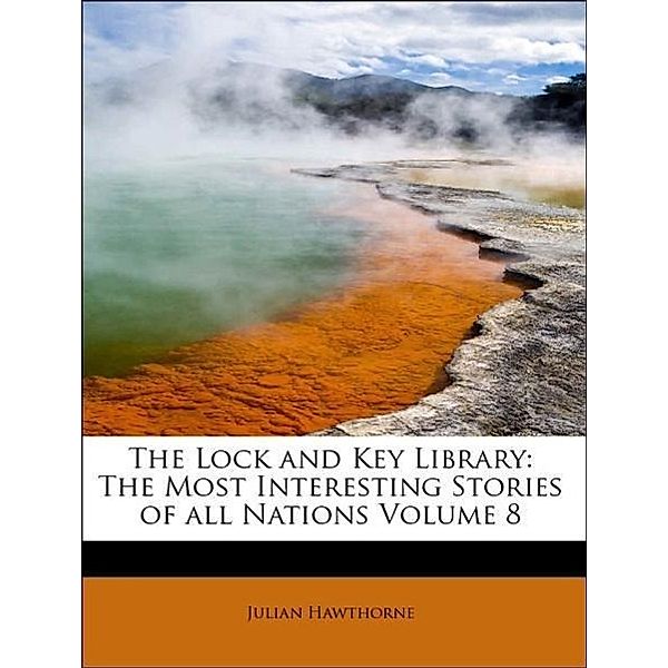 The Lock and Key Library: The Most Interesting Stories of all Nations Volume 8, Julian Hawthorne