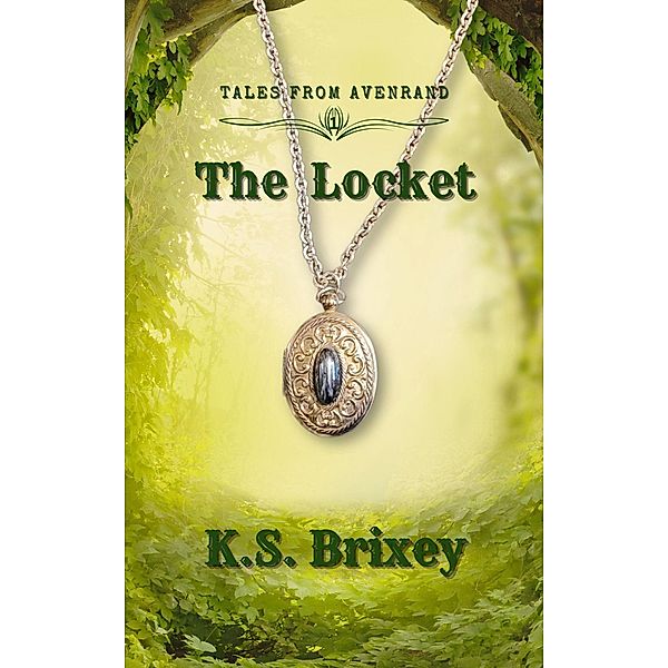 The Locket (Tales From Avenrand, #1) / Tales From Avenrand, K. S. Brixey