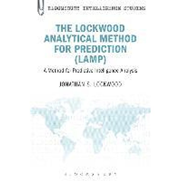 The Lockwood Analytical Method for Prediction (Lamp): A Method for Predictive Intelligence Analysis, Jonathan S. Lockwood