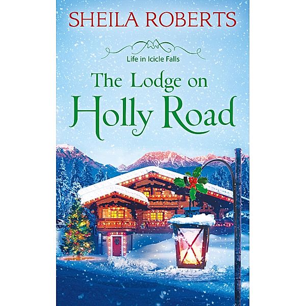 The Lodge on Holly Road / Life in Icicle Falls Bd.6, Sheila Roberts