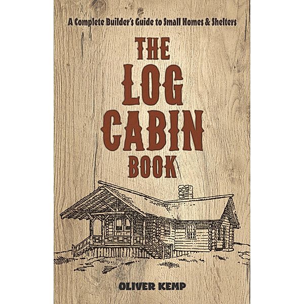 The Log Cabin Book / Dover Crafts: Building & Construction, Oliver Kemp