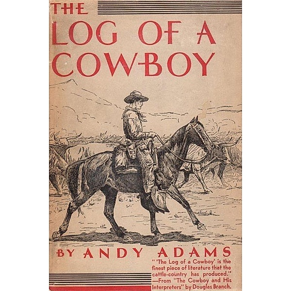 The Log of a Cowboy: A Narrative of the Old Trail Days, Andy Adams