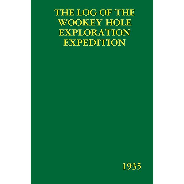 The Log of the Wookey Hole Exploration Expedition: 1935, Graham Balcombe, Penelope Powell
