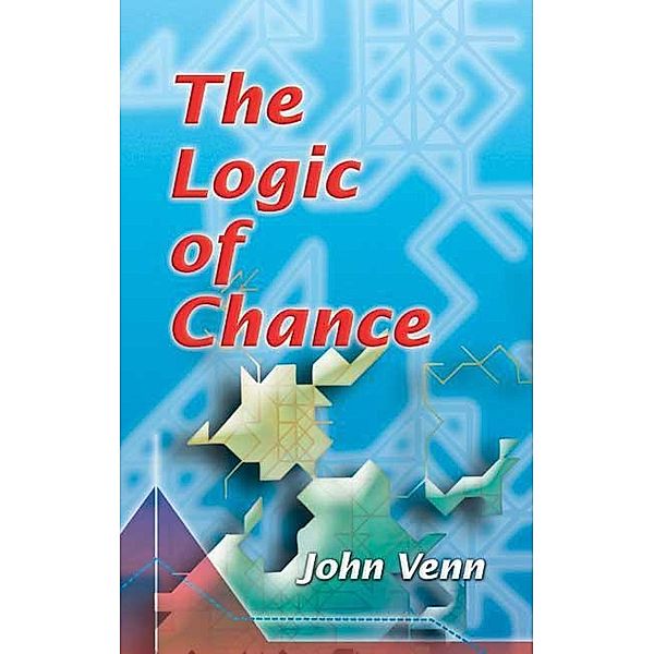 The Logic of Chance / Dover Books on Mathematics, John Venn