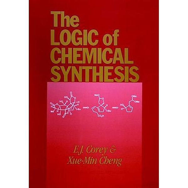 The Logic of Chemical Synthesis, E. J. Corey, Xue-Min Cheng