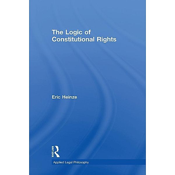 The Logic of Constitutional Rights, Eric Heinze