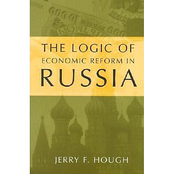 The Logic of Economic Reform in Russia / Brookings Institution Press, Jerry F. Hough