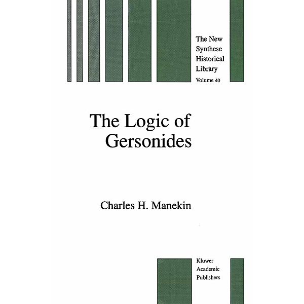 The Logic of Gersonides / The New Synthese Historical Library Bd.40, Charles H. Manekin