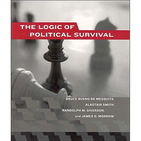 The Logic of Political Survival, Bruce Bueno de Mesquita, Alastair Smith, Randolph M. Siverson, James D. Morrow