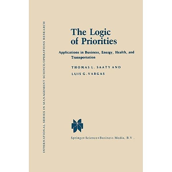The Logic of Priorities / International Series in Management Science Operations Research, Thomas L. Saaty, Luis G. Vargas