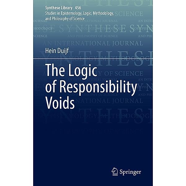 The Logic of Responsibility Voids / Synthese Library Bd.456, Hein Duijf