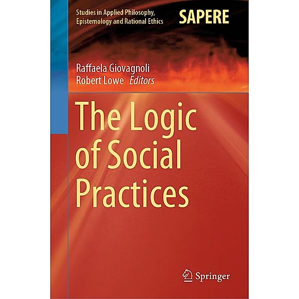 The Logic of Social Practices / Studies in Applied Philosophy, Epistemology and Rational Ethics Bd.52