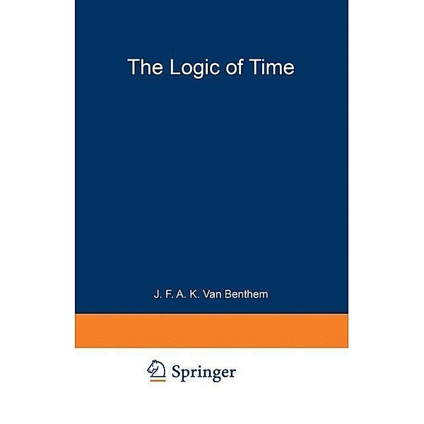 The Logic of Time / Synthese Library Bd.156, Johan van Benthem