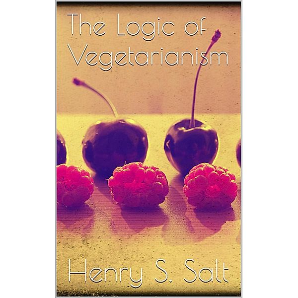 The Logic of Vegetarianism, Henry S. Salt