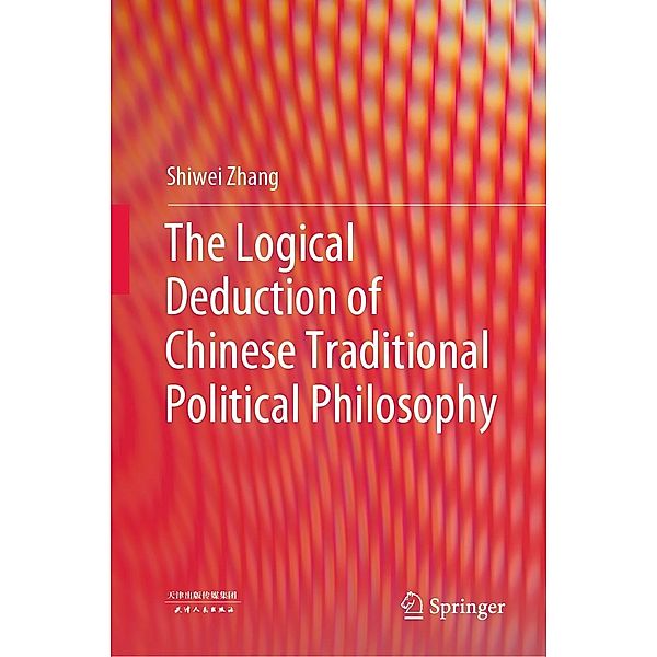 The Logical Deduction of Chinese Traditional Political Philosophy, Shiwei Zhang