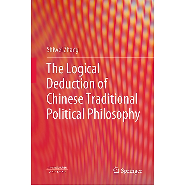 The Logical Deduction of Chinese Traditional Political Philosophy, Shiwei Zhang