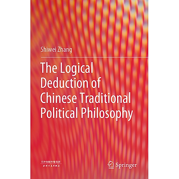 The Logical Deduction of Chinese Traditional Political Philosophy, Shiwei Zhang