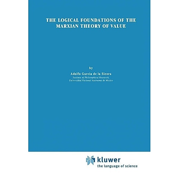 The Logical Foundations of the Marxian Theory of Value / Synthese Library Bd.223, Adolfo García de la Sienra
