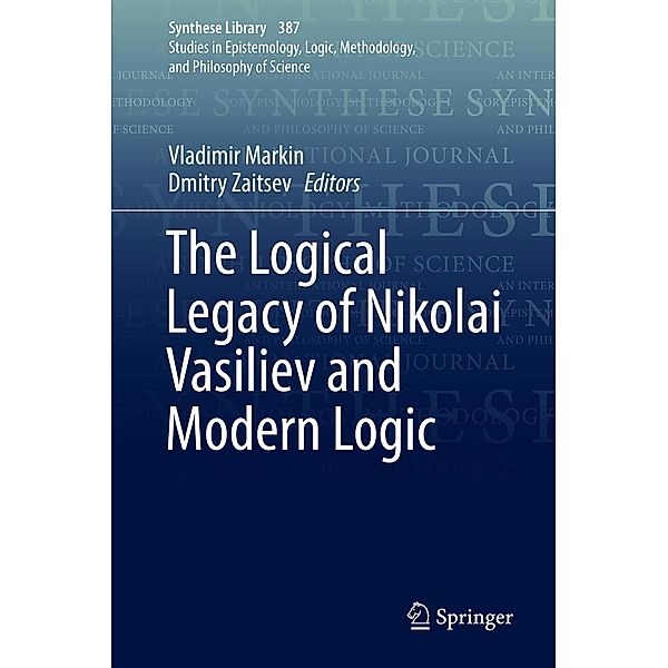 The Logical Legacy of Nikolai Vasiliev and Modern Logic / Synthese Library Bd.387