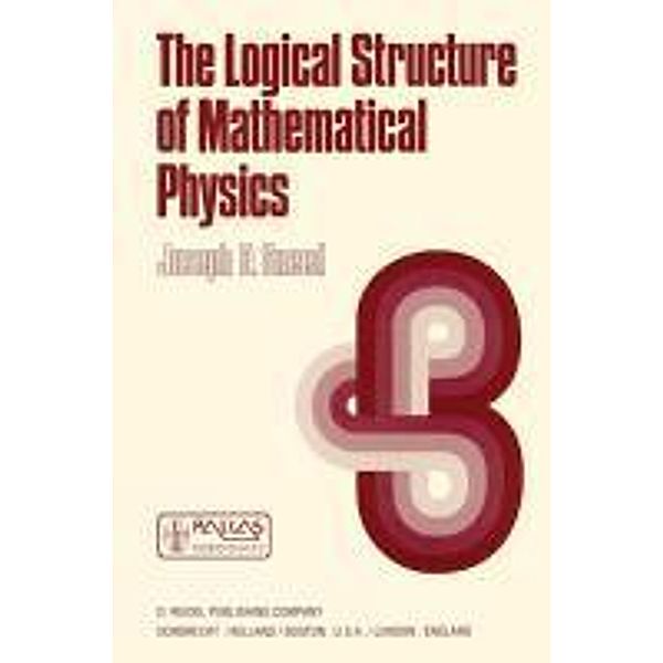 The Logical Structure of Mathematical Physics / Synthese Library Bd.35, J. D. Sneed