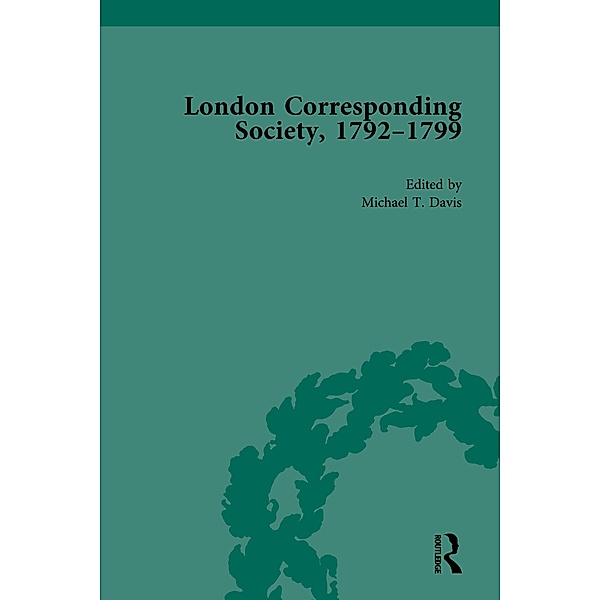 The London Corresponding Society, 1792-1799 Vol 3, Michael T Davis, James Epstein, Jack Fruchtman Jr, Mary Thale