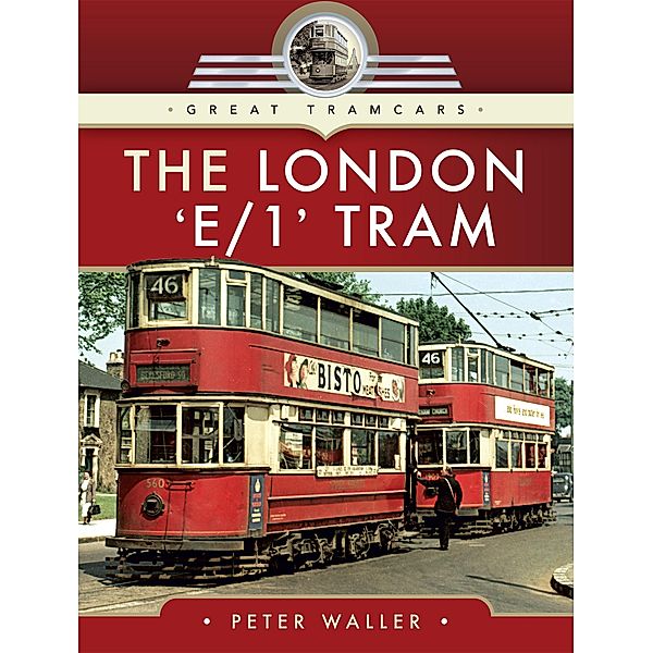 The London 'E/1' Tram / Great Tramcars, Peter Waller