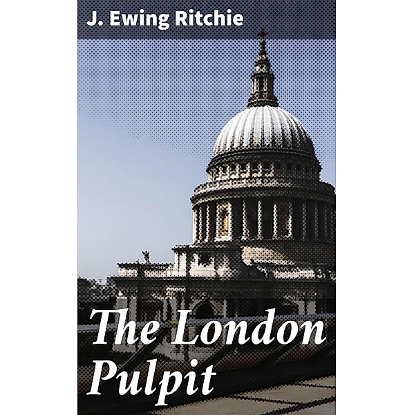 The London Pulpit, J. Ewing Ritchie