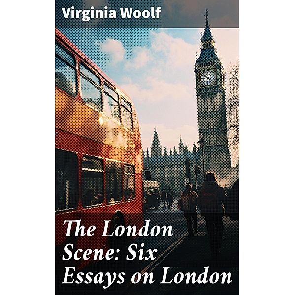 The London Scene: Six Essays on London, Virginia Woolf