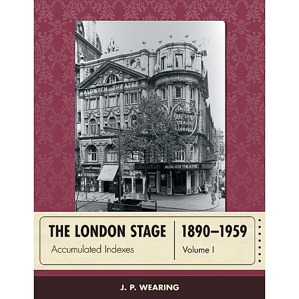 The London Stage 1890-1959 / The London Stage, J. P. Wearing