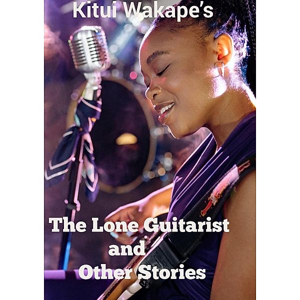 The Lone Guitarist and Other Short Stories, Kitui Wakape