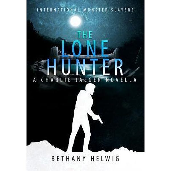 The Lone Hunter / International Monster Slayers Bd.4.5, Bethany Helwig