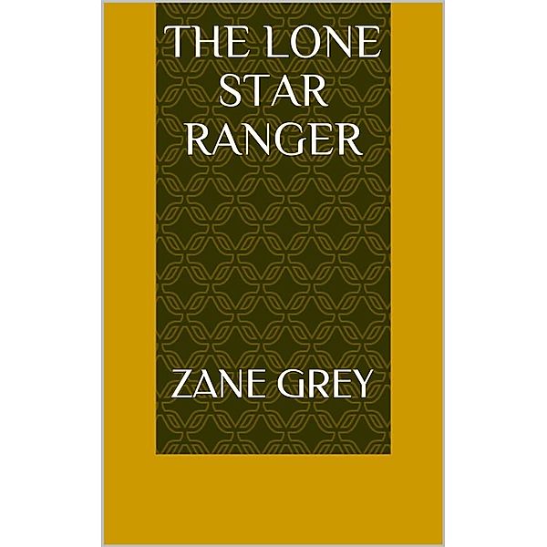 The Lone Star Ranger, Zane Grey