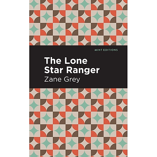 The Lone Star Ranger / Mint Editions (Westerns), Zane Grey