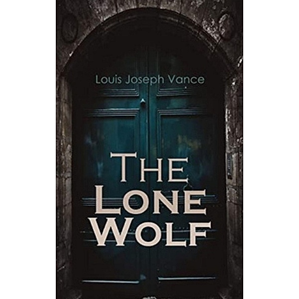 The Lone Wolf, Louis Joseph Vance