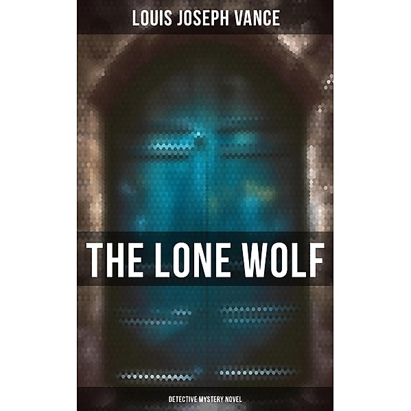 The Lone Wolf (Detective Mystery Novel), Louis Joseph Vance
