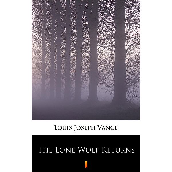 The Lone Wolf Returns, Louis Joseph Vance