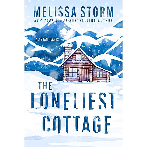 The Loneliest Cottage (Alaskan Hearts, #1) / Alaskan Hearts, Melissa Storm