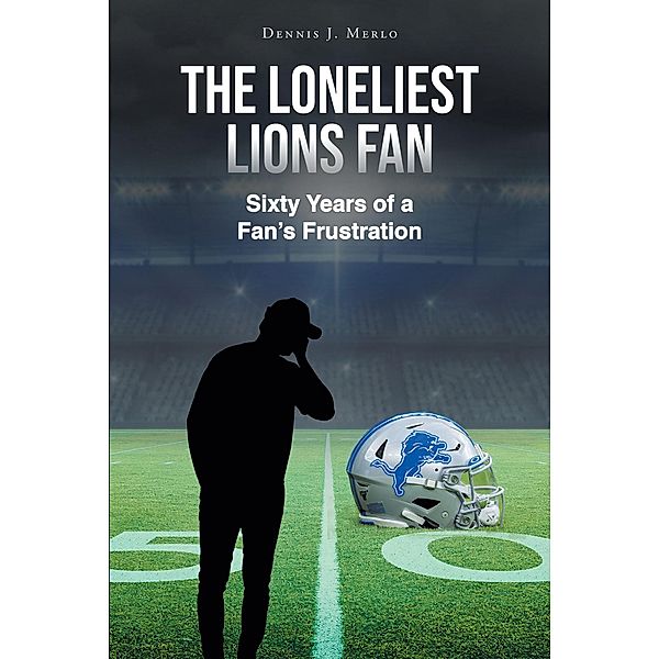 The Loneliest Lions Fan, Dennis Merlo