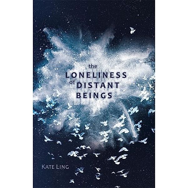 The Loneliness of Distant Beings, Kate Ling