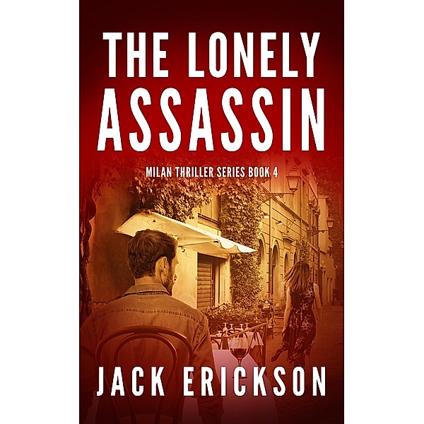 The Lonely Assassin (Milan Thriller Series, #4) / Milan Thriller Series, Jack Erickson